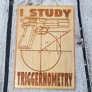I study Triggernometry 7in Wood Sign